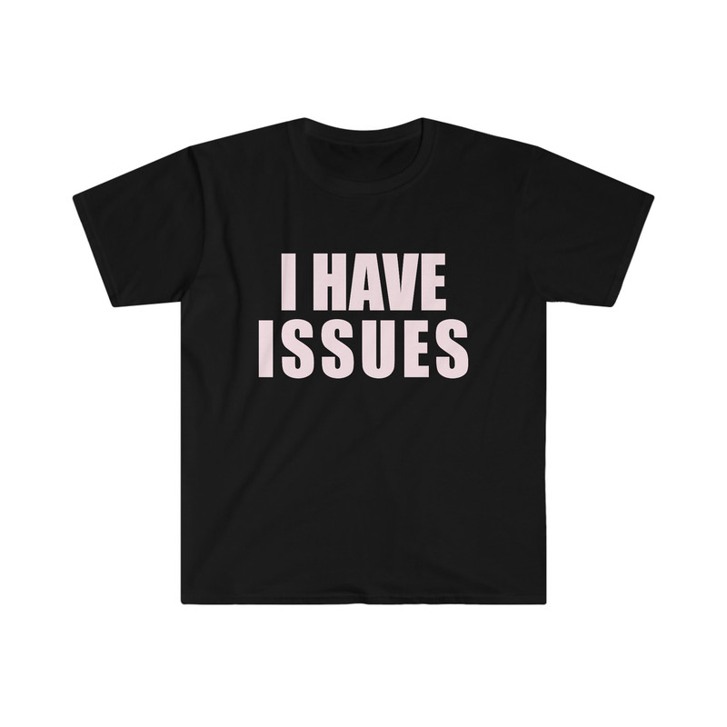 Funny Y2K TShirt - I HAVE ISSUES 2000's Celebrity Style Meme Tee - Gift Shirt - 1.jpg