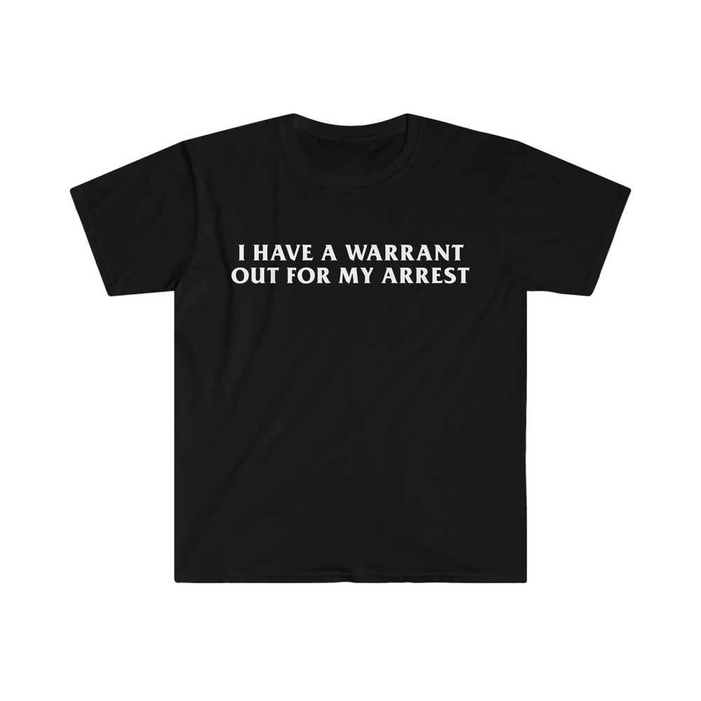 Funny Y2K TShirt - I Have a Warrant Out for My Arrest 2000's Celebrity Inspired Tee - Gift Shirt - 1.jpg