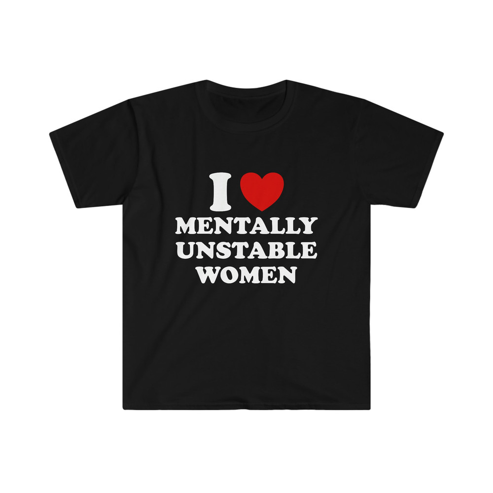Funny Y2K TShirt - I Love  Heart Mentally Unstable Women Meme Tee - Gift Shirt - 2.jpg