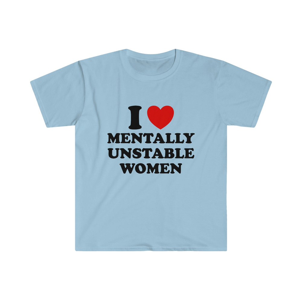 Funny Y2K TShirt - I Love  Heart Mentally Unstable Women Meme Tee - Gift Shirt - 3.jpg