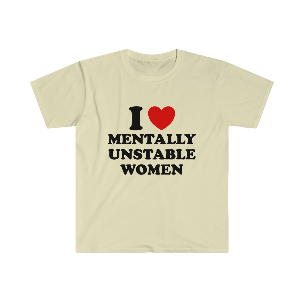 Funny Y2K TShirt - I Love  Heart Mentally Unstable Women Meme Tee - Gift Shirt - 4.jpg