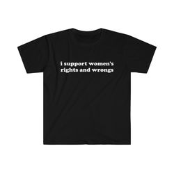 funny y2k tshirt - i support womens rights and wrongs 2000s celebrity style tee - gift shirt