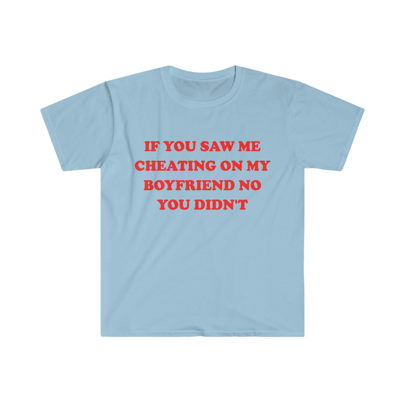 Funny Y2K TShirt - If You Saw Me Cheating On My Boyfriend No You Didn't 2000's Celebrity Style Meme Tee - Sarcastic Gift Shirt - 4.jpg