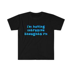 funny y2k tshirt - im having intrusive thoughts rn 2000s celebrity inspired meme tee