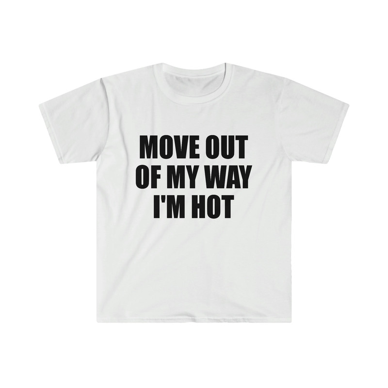 Funny Y2K TShirt - Move Out of My Way I'M HOT 2000's Style Meme Tee - Gift Shirt - 1.jpg