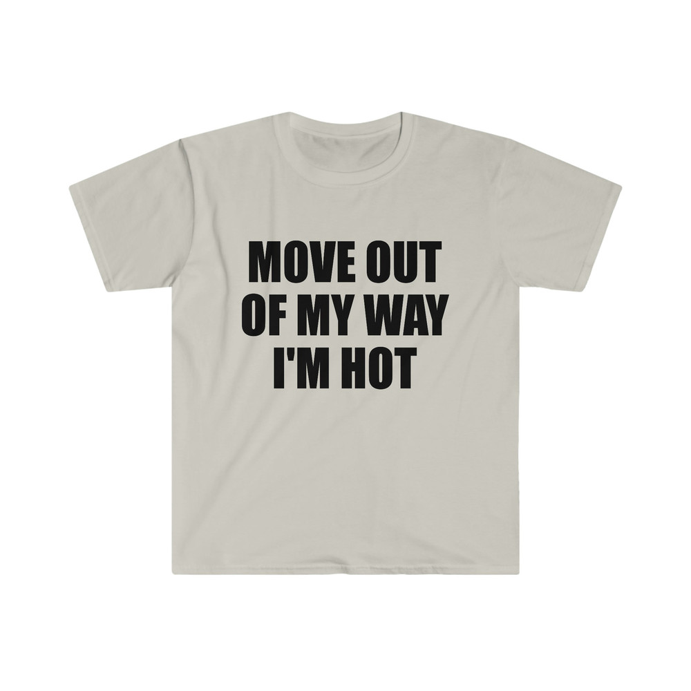 Funny Y2K TShirt - Move Out of My Way I'M HOT 2000's Style Meme Tee - Gift Shirt - 3.jpg