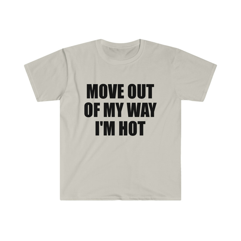 Funny Y2K TShirt - Move Out of My Way I'M HOT 2000's Style Meme Tee - Gift Shirt - 3.jpg