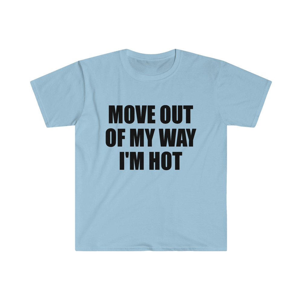 Funny Y2K TShirt - Move Out of My Way I'M HOT 2000's Style Meme Tee - Gift Shirt - 4.jpg