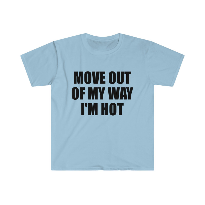 Funny Y2K TShirt - Move Out of My Way I'M HOT 2000's Style Meme Tee - Gift Shirt - 4.jpg