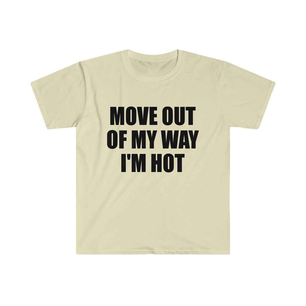 Funny Y2K TShirt - Move Out of My Way I'M HOT 2000's Style Meme Tee - Gift Shirt - 5.jpg