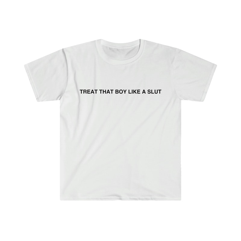 Funny Y2K TShirt - Treat That Boy Like a Slut 2000's Sassy Celebrity Style Tee - Gift Shirt - 1.jpg
