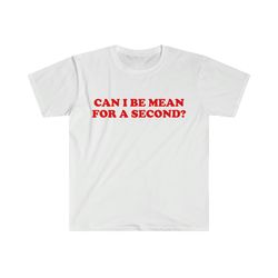 funny y2k tshirt, can i be mean for a second 2000s style meme tee, gift shirt