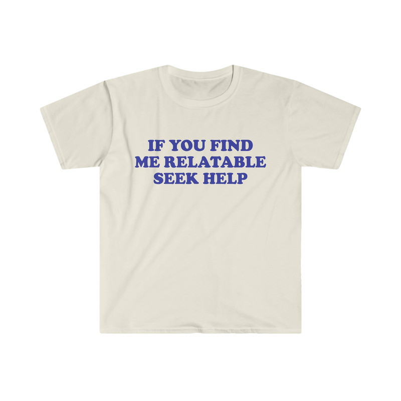 Funny Y2K TShirt, If You Find Me Relatable Seek Help 2000's Style Meme Tee, Gift Shirt - 5.jpg