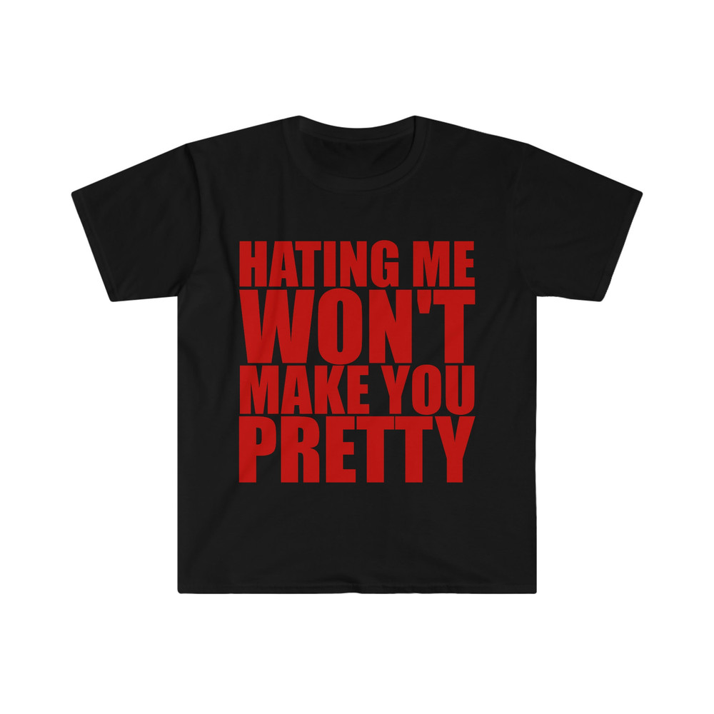 Hating Me WON'T Make You Pretty Funny Sassy Meme T Shirt - 1.jpg