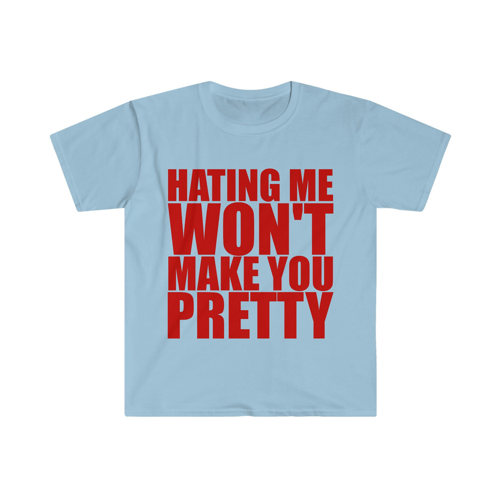 Hating Me WON'T Make You Pretty Funny Sassy Meme T Shirt - 5.jpg