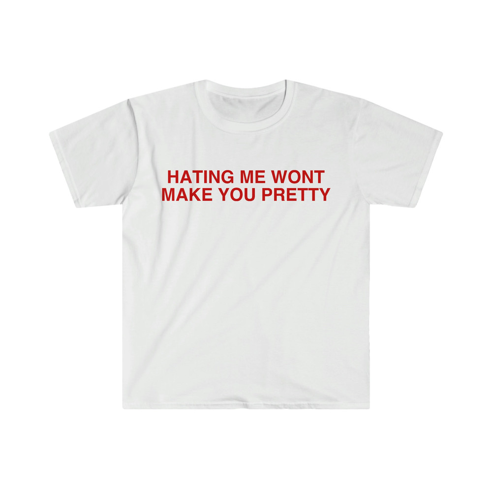 Hating Me Won't Make You Pretty Funny Y2K 2000's Meme T Shirt - 1.jpg