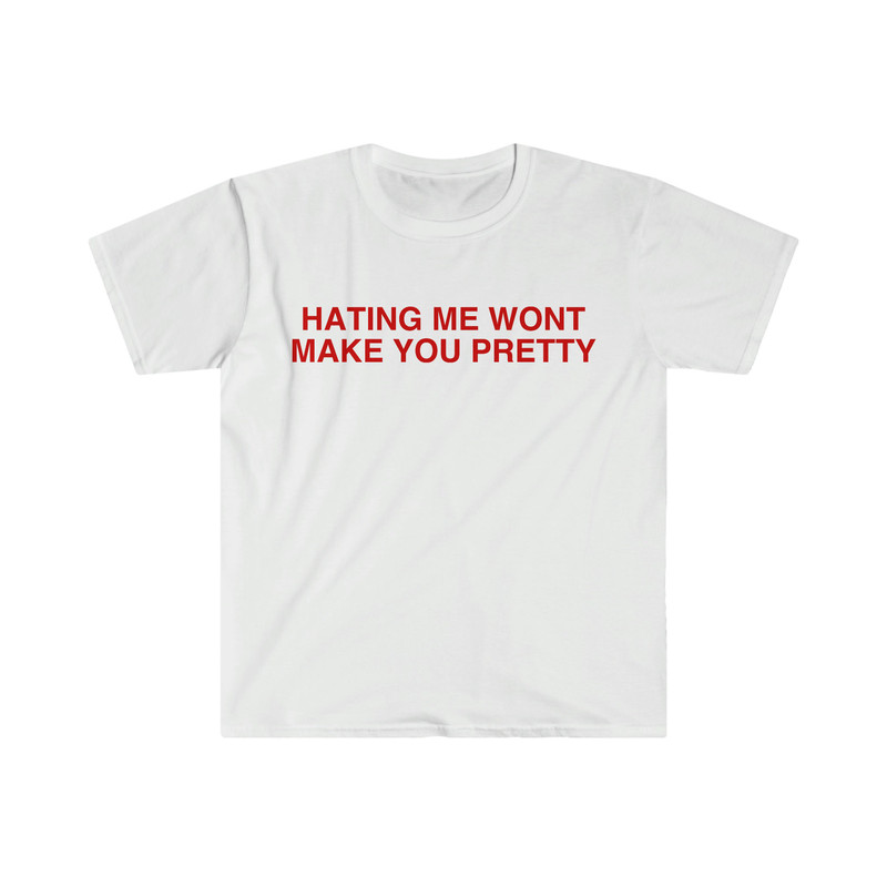 Hating Me Won't Make You Pretty Funny Y2K 2000's Meme T Shirt - 1.jpg