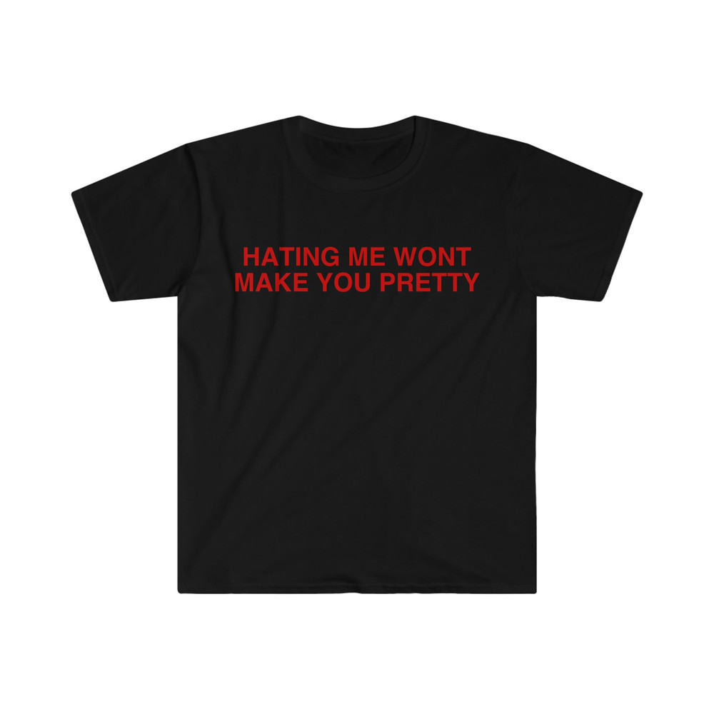 Hating Me Won't Make You Pretty Funny Y2K 2000's Meme T Shirt - 2.jpg