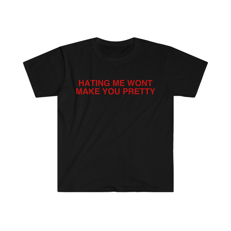 Hating Me Won't Make You Pretty Funny Y2K 2000's Meme T Shirt - 2.jpg