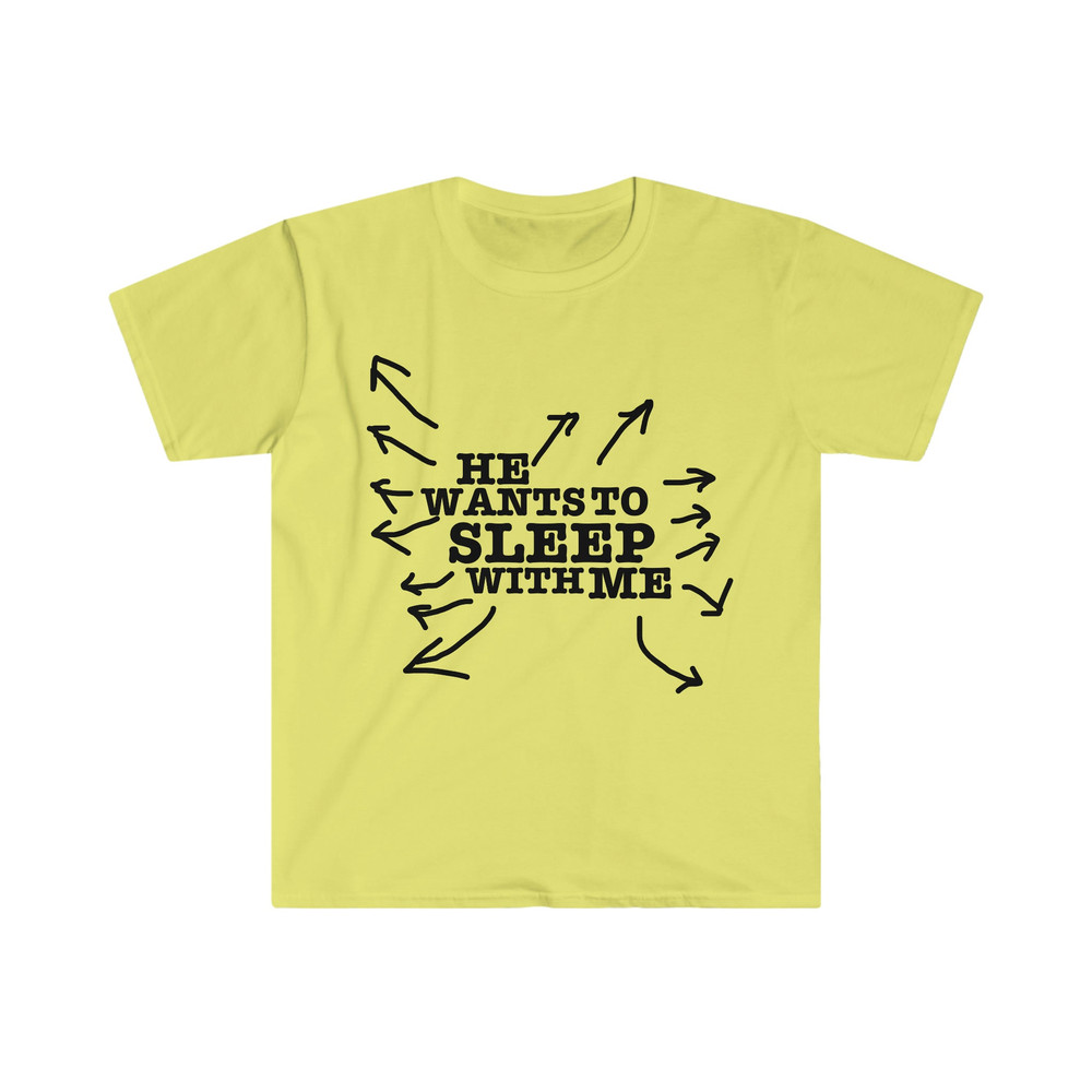 He Wants to Sleep with Me Funny Celebrity Inspired Y2K Aesthetic 2000's Meme T Shirt - 4.jpg