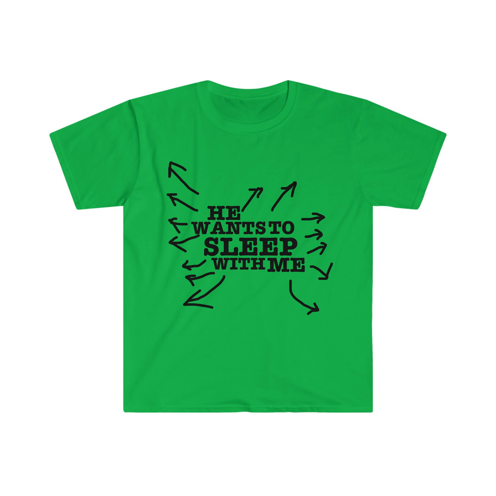 He Wants to Sleep with Me Funny Celebrity Inspired Y2K Aesthetic 2000's Meme T Shirt - 5.jpg