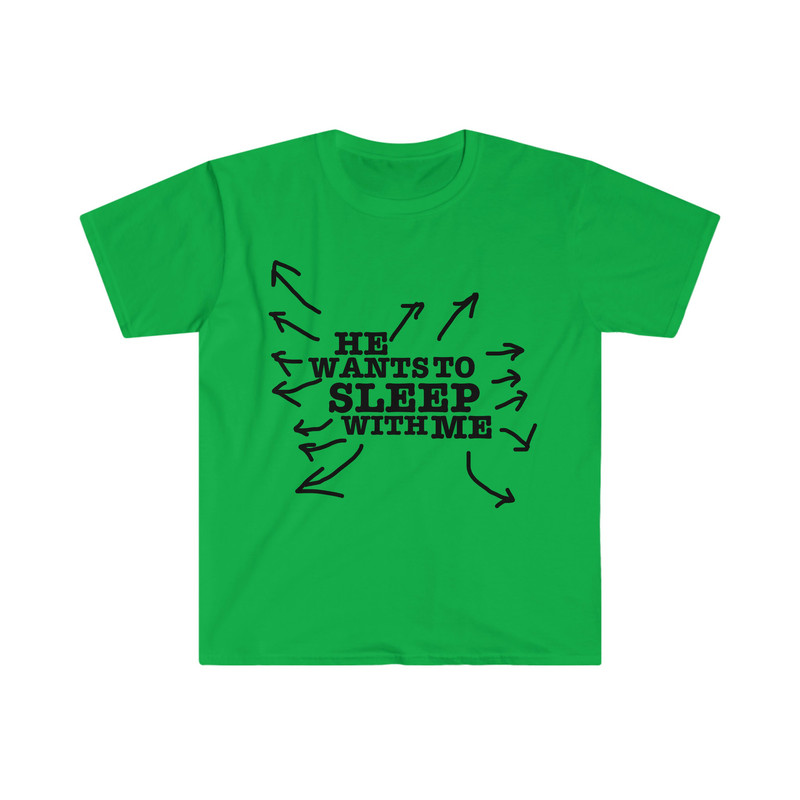 He Wants to Sleep with Me Funny Celebrity Inspired Y2K Aesthetic 2000's Meme T Shirt - 5.jpg
