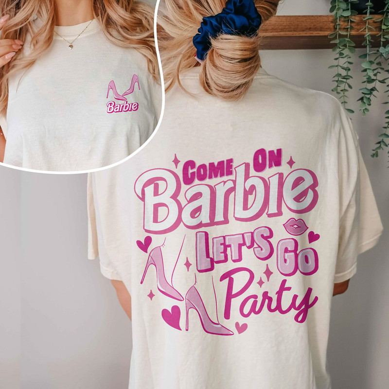 Come On Barbie Let's Go Party Shirts, Barbie Movie 2023 Shirt, Party Girls Shirt, Barbie shirt, Barbie Girl, Barbie Squad, VSCO Girl - 1.jpg