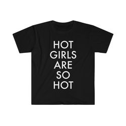 hot girls are so hot funny meme t shirt