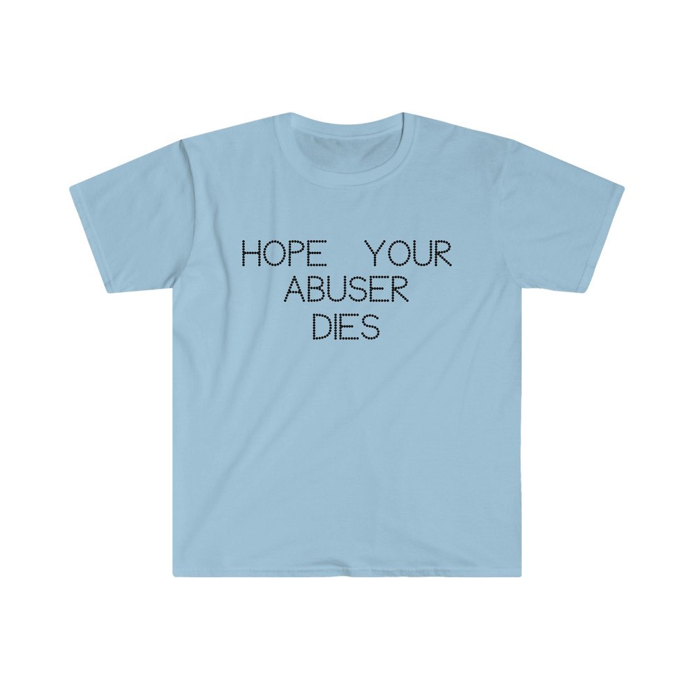 Hope Your Abuser Dies Funny Strong Y2K 2000's Celebrity Inspired TShirt - 2.jpg