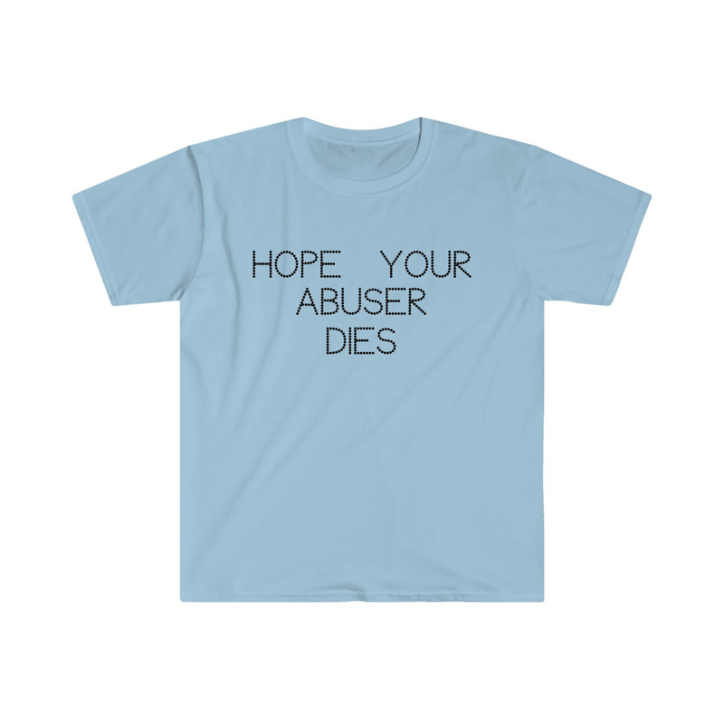 Hope Your Abuser Dies Funny Strong Y2K 2000's Celebrity Inspired TShirt - 2.jpg