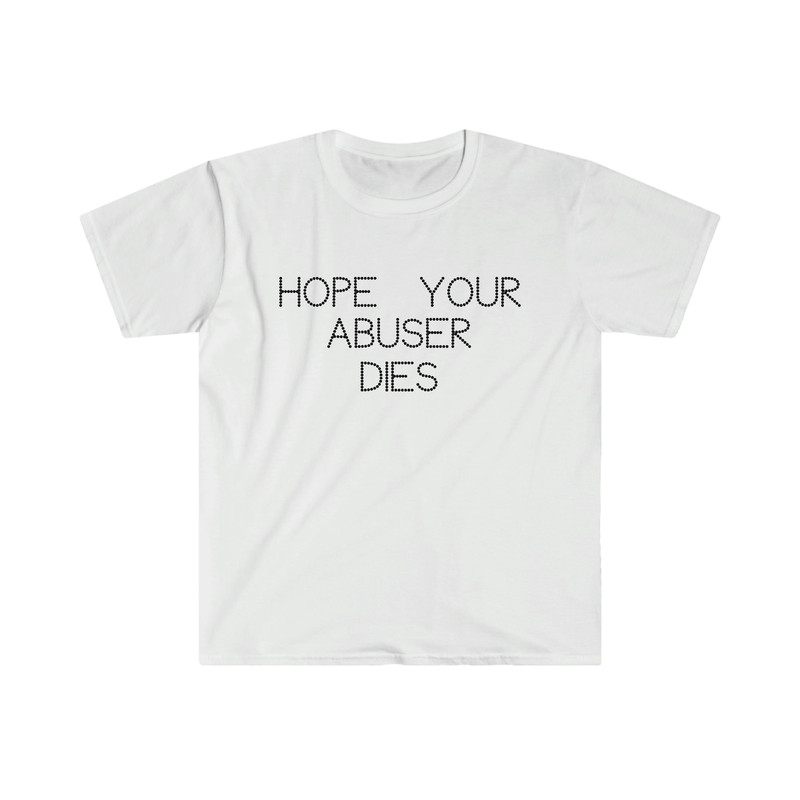 Hope Your Abuser Dies Funny Strong Y2K 2000's Celebrity Inspired TShirt - 4.jpg