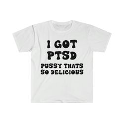 i got ptsd pussy thats so delicious funny y2k 2000s celebrity inspired meme tee shirt