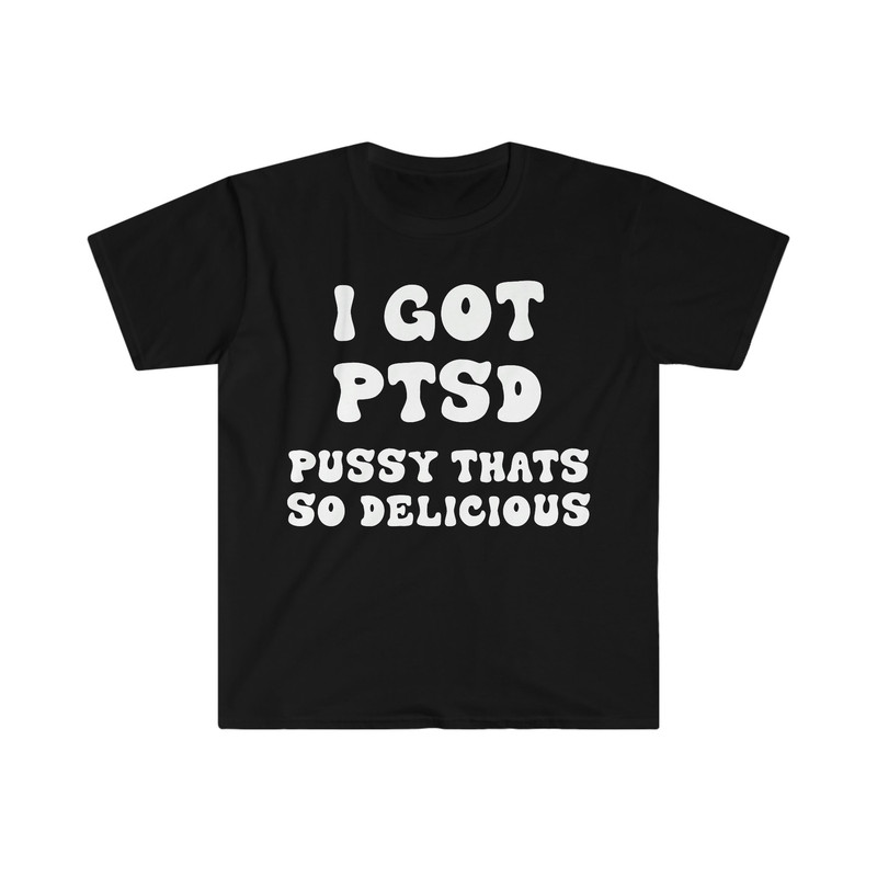 I GOT PTSD Pussy That's So Delicious Funny Y2K 2000's Celebrity Inspired Meme Tee Shirt - 2.jpg
