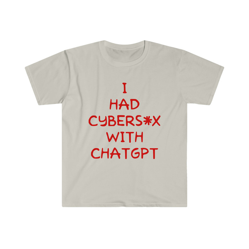I Had Cybersex With CHATGPT Funny Oddly Specific Meme TShirt - 2.jpg