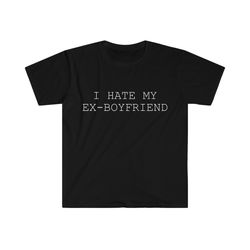 i hate my ex boyfriend t-shirt