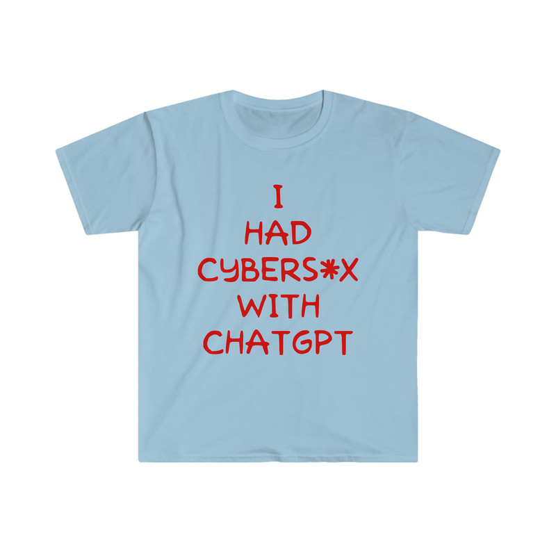 I Had Cybersex With CHATGPT Funny Oddly Specific Meme TShirt - 3.jpg
