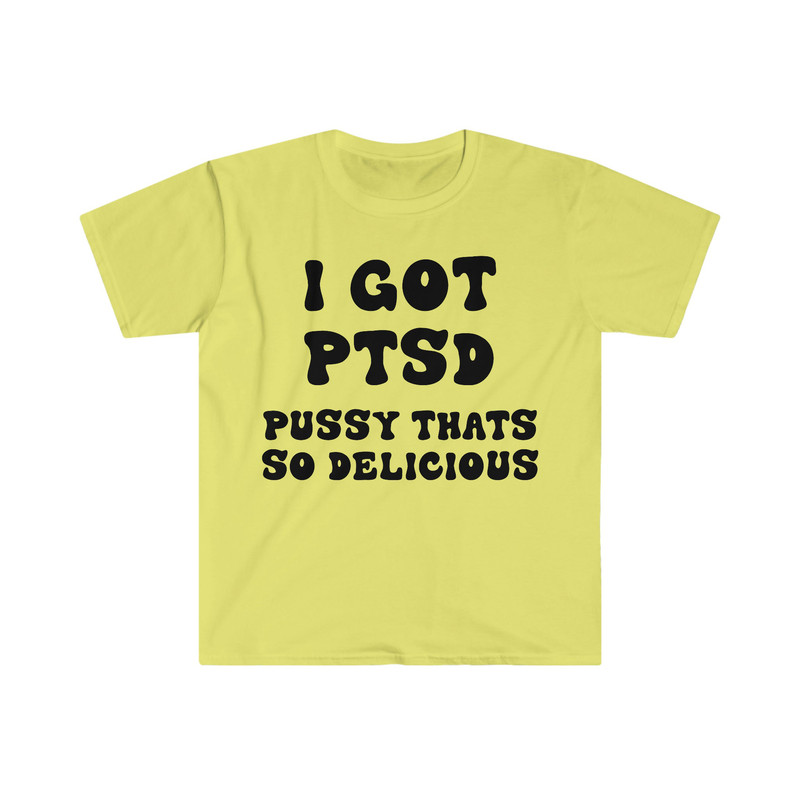 I GOT PTSD Pussy That's So Delicious Funny Y2K 2000's Celebrity Inspired Meme Tee Shirt - 4.jpg