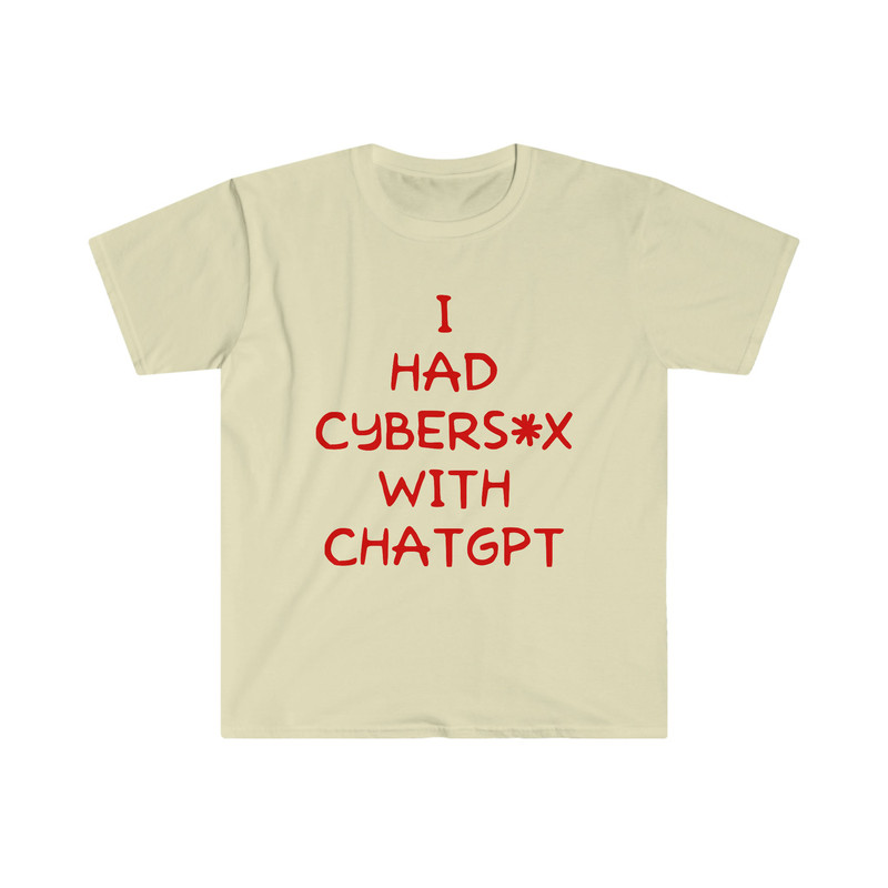 I Had Cybersex With CHATGPT Funny Oddly Specific Meme TShirt - 4.jpg