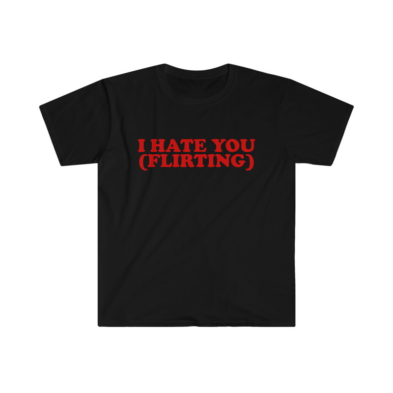 I HATE YOU (Flirting) Funny Y2K 2000's Celebrity Inspired Meme TShirt - 2.jpg