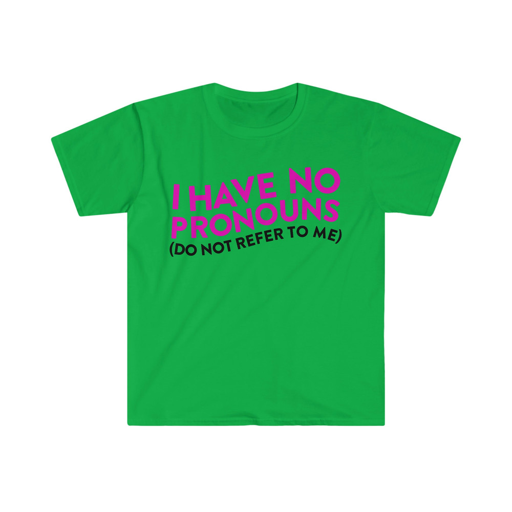 I Have No Pronouns (Do Not Refer to Me) Funny Meme T Shirt - 4.jpg