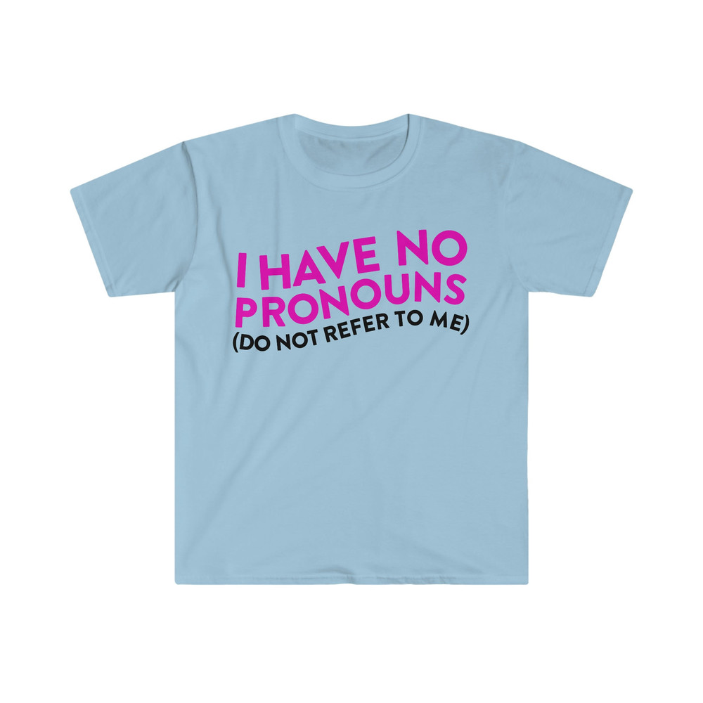 I Have No Pronouns (Do Not Refer to Me) Funny Meme T Shirt - 5.jpg