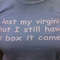 I Lost My Virginity but I Still Have the Box it Came In Funny Y2K 2000's Celebrity Inspired Meme TShirt - 1.jpg
