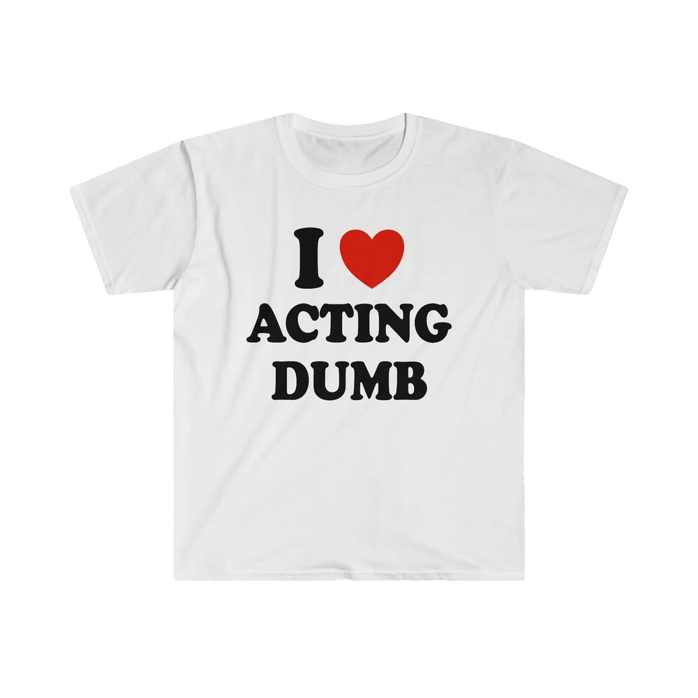 I Love Heart Acting Dumb Funny Y2K 2000's Celebrity Inspired Meme TShirt - 1.jpg