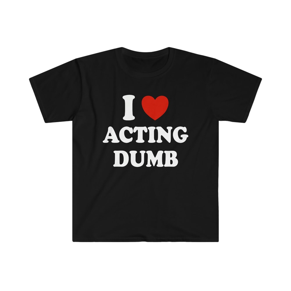 I Love Heart Acting Dumb Funny Y2K 2000's Celebrity Inspired Meme TShirt - 2.jpg