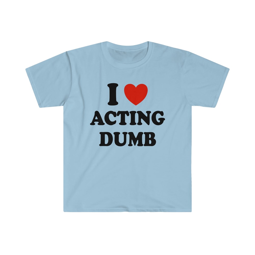 I Love Heart Acting Dumb Funny Y2K 2000's Celebrity Inspired Meme TShirt - 3.jpg