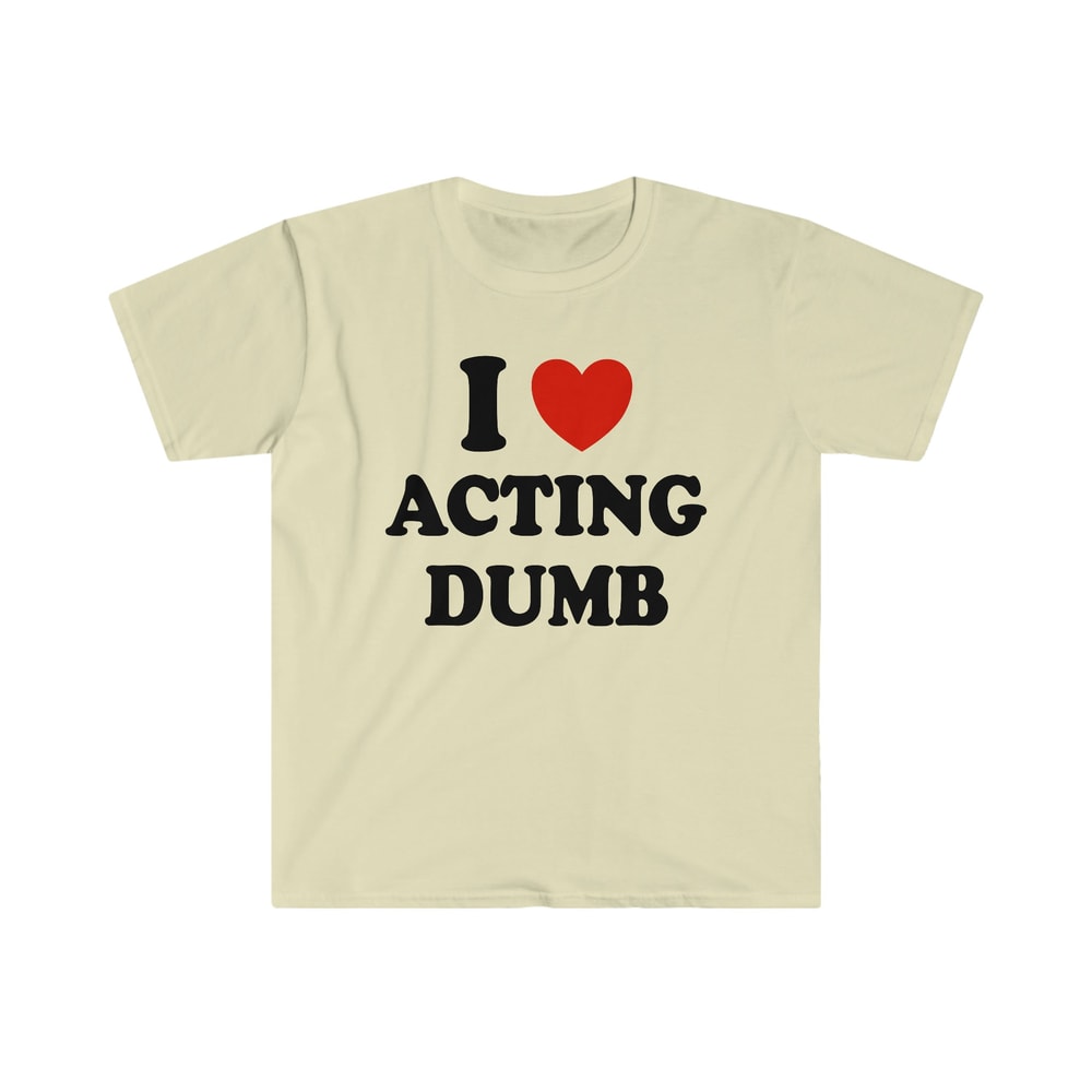 I Love Heart Acting Dumb Funny Y2K 2000's Celebrity Inspired Meme TShirt - 4.jpg