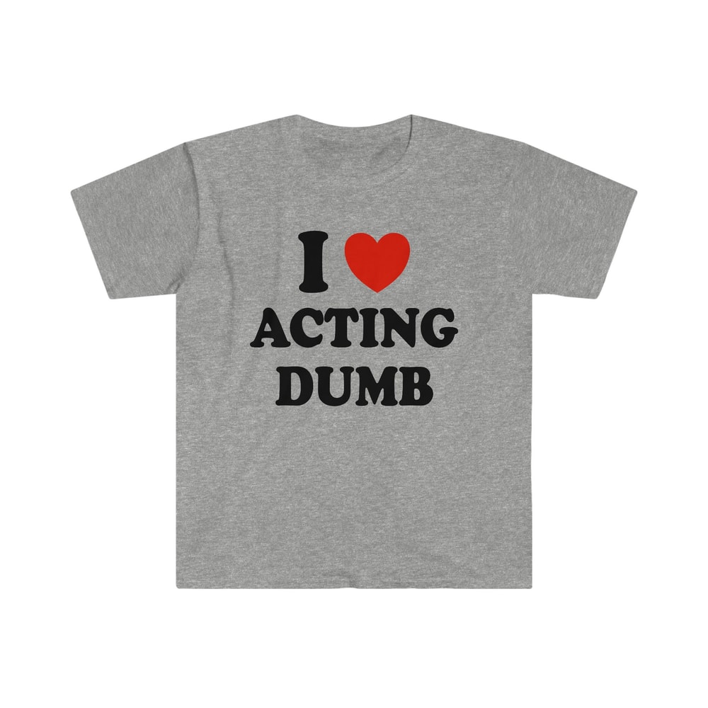 I Love Heart Acting Dumb Funny Y2K 2000's Celebrity Inspired Meme TShirt - 5.jpg