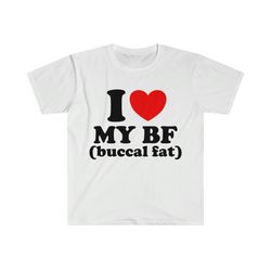 i love - heart my bf buccal fat funny meme t shirt