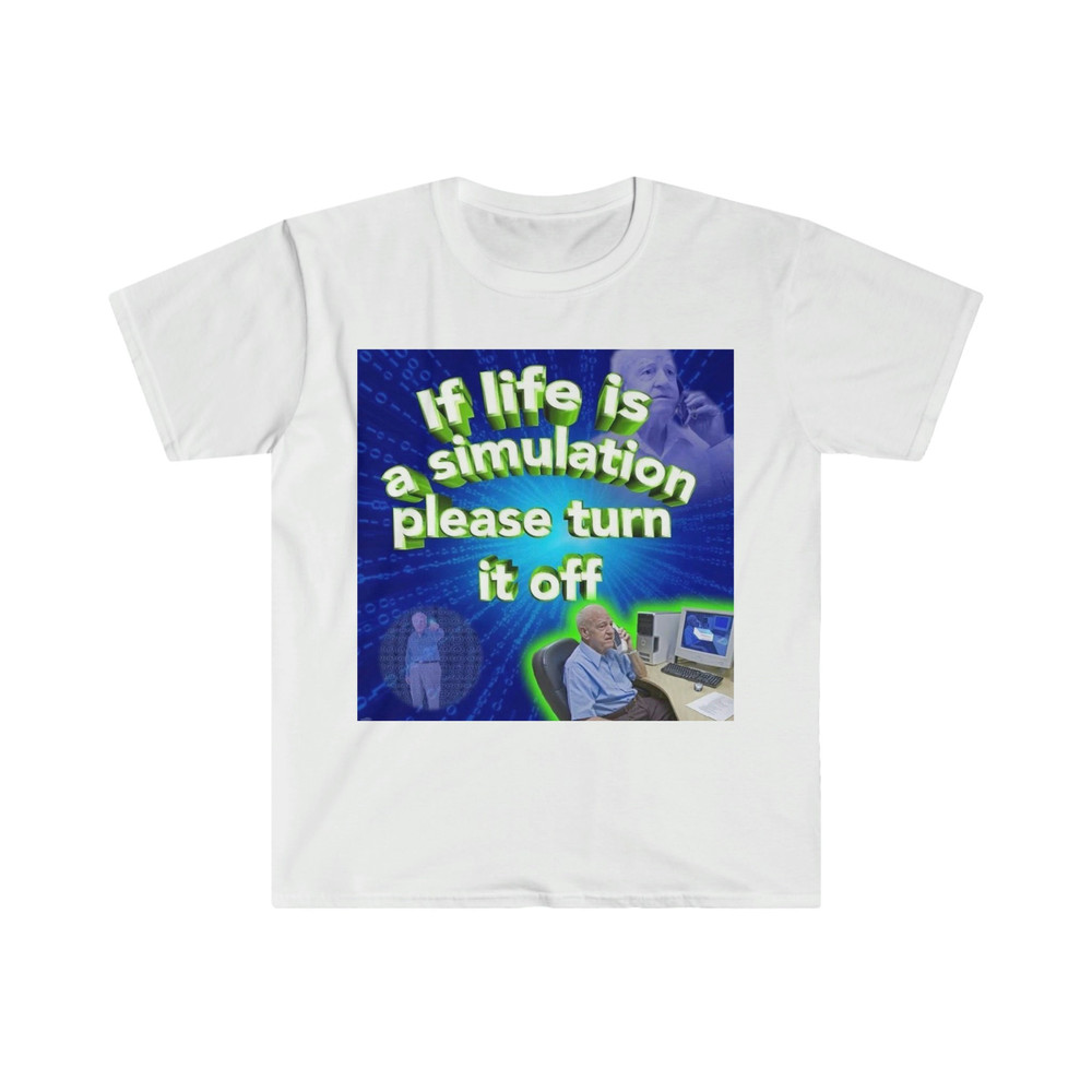 If Life is a Simulation, Please Turn it Off Funny Meme T Shirt - 1.jpg