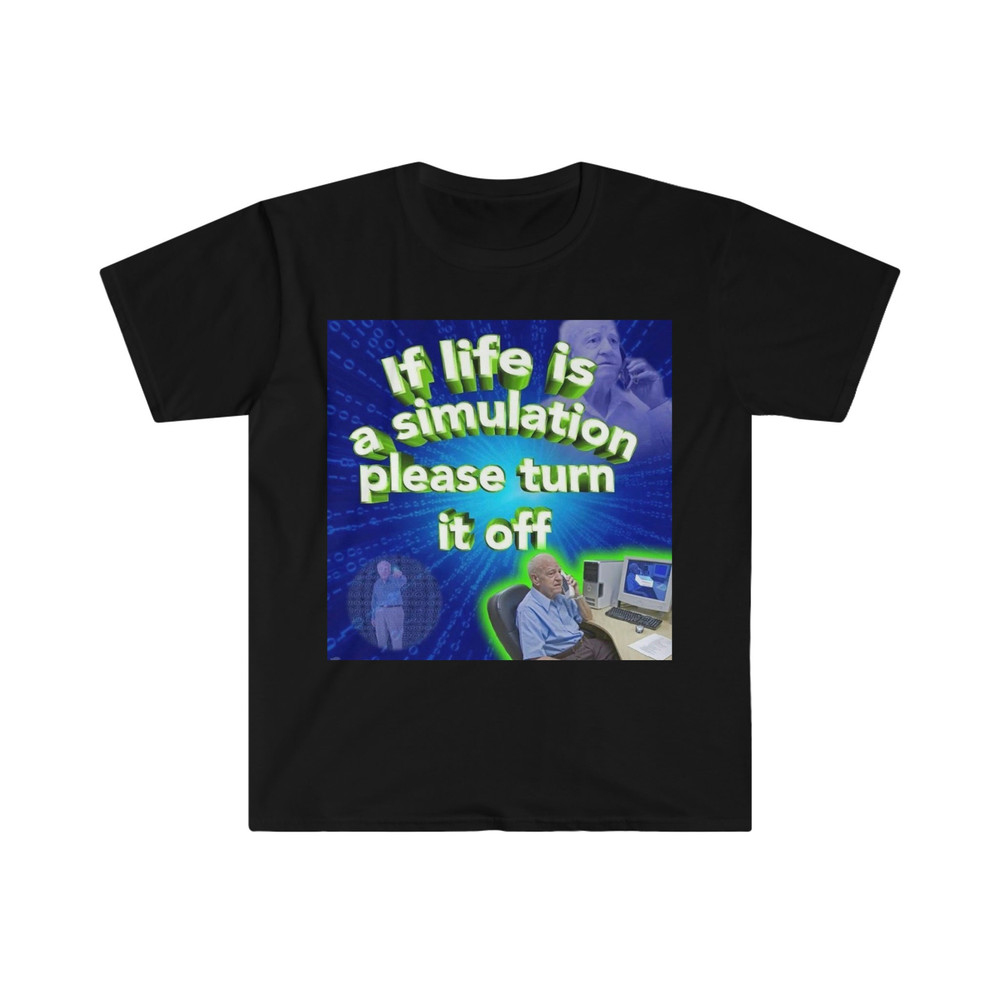 If Life is a Simulation, Please Turn it Off Funny Meme T Shirt - 3.jpg